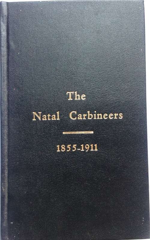 The Natal Carbineers 1855 - 1911 - Edited by the Rev John Stalker M.A. - Hardcover