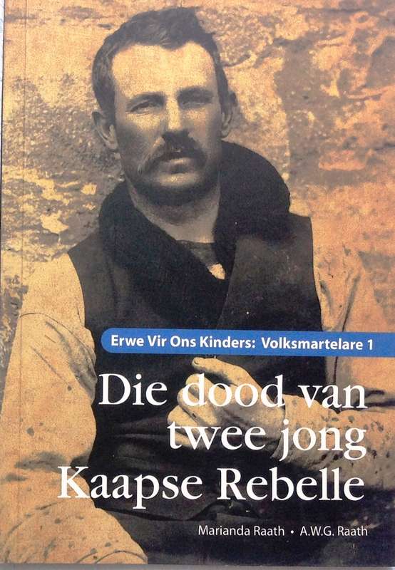 Erwe Vir Ons Kinders: Volksmartelare 1  Die Dood Van Twee Jong Kaapse Rebelle - M Raath & AWG Raath