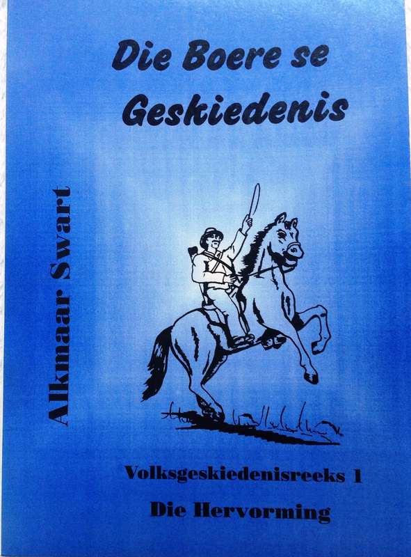 Die Boere se Geskiedenis - Die Hervorming - Alkmaar Swart  Volksgeskiedenisreeks Boek 1