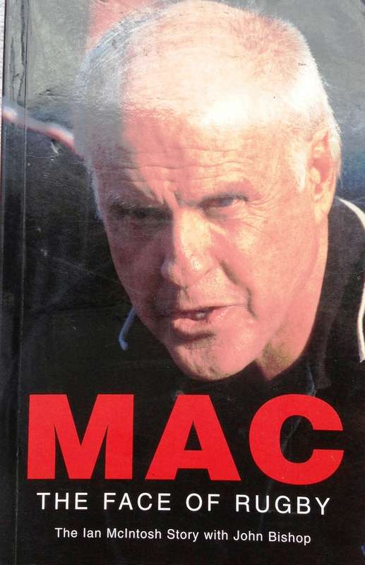 MAC - The Face of Rugby - The Ian McIntosh Story with John Bishop - Hardcover  Book signed by Author