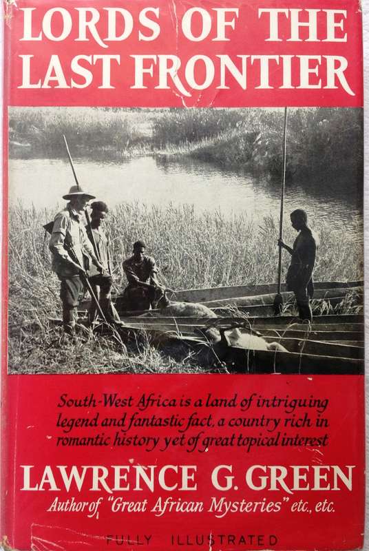 Lords of the Last Frontier - Lawrence G Green - Hardcover - The Story of South-West Africa