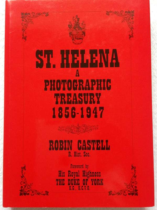 St Helena - A Photographic Treasury 1856 - 1947 - Robin Castell R. Hist. Soc. - Hardcover