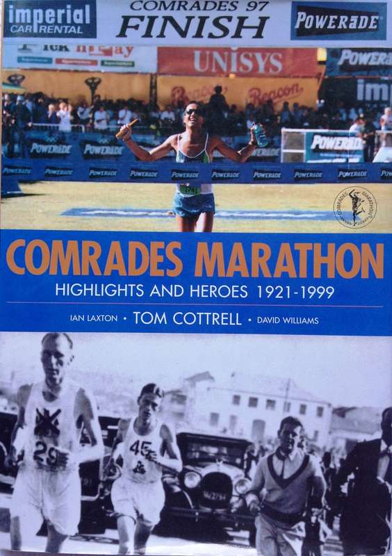 Comrades Marathon - Highlights and Heroes 1921 to 1999 - Ian Laxton, Tom Cottrell, David Williams