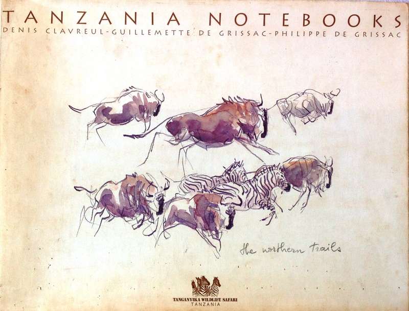 Tanzania Notebooks-the northern trails - Denis Clavreul, Guillemette de Grissac, Philippe de Grissac