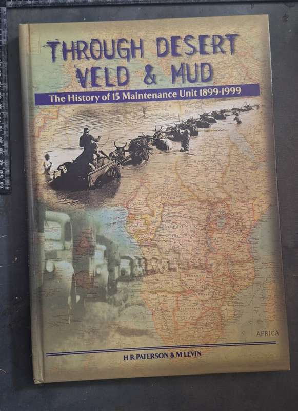 Through Desert, Veld & Mud: The History of 15 Maintenance Unit 1899-1999 by H.R. Paterson & M. Levin