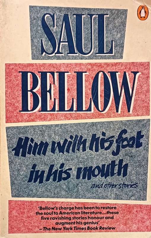 Him with His Foot in His Mouth & other Stories - Saul Bellow Softcover - 297 Pages