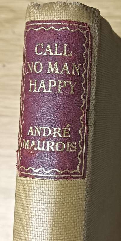 Call no Man Happy - Andre Maurois - Hardcover - 300 pages