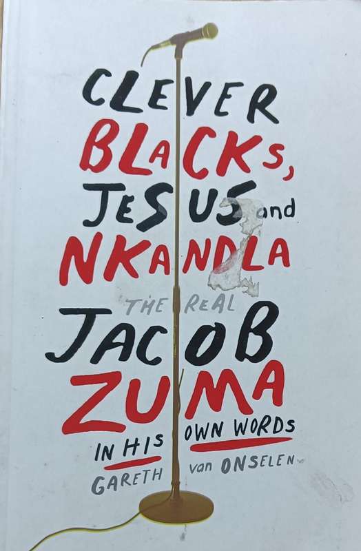 Clever Blacks, Jesus and Nkandla - Gareth Van Onselen - Softcover - 184 pages
