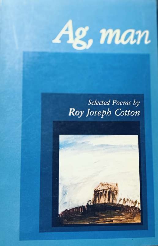 Ag, Man - Roy Joseph Cotton selected Poems - Softcover - 79 pages