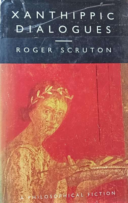 Xanthippic Dialogues - Roger Scruton - Hardcover - 277 pages