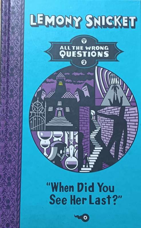 All the Wrong Questions 2 - When did you see her last? - Lemony Snicket - Hardcover - 277 pages
