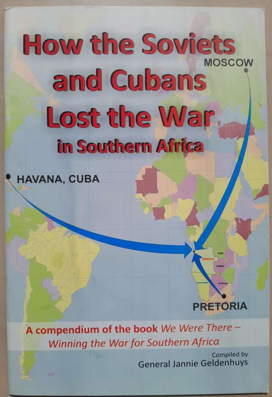 HOW THE SOVIETS AND CUBANS LOST THE WAR IN SOUTHERN AFRICA **Gen. Jannie Geldenhuys**