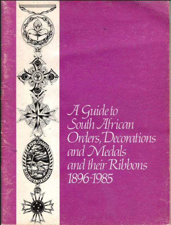 A GUIDE TO SOUTH AFRICAN ORDERS, DECORATIONS AND MEDALS AND THEIR RIBBONS ** 1896 - 1985 **