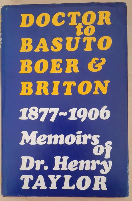 DOCTOR TO BASUTO, BOER & BRITON 1877 - 1906