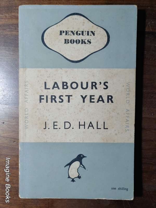 Labour's First Year - J. E. D. Hall