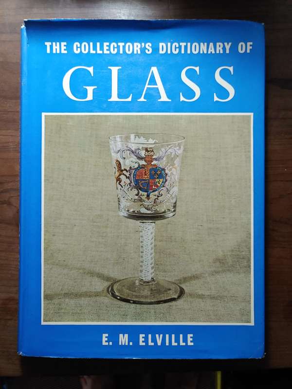 Glass, The Collector's Dictionary Of - E. M. Elville