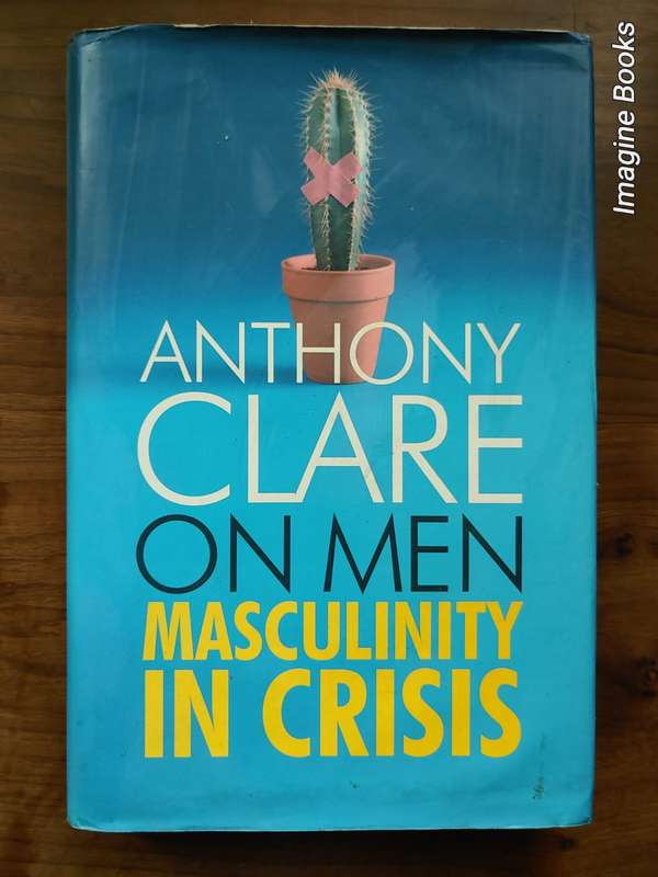 On Men - Masculinity In Crisis - Anthony Clare