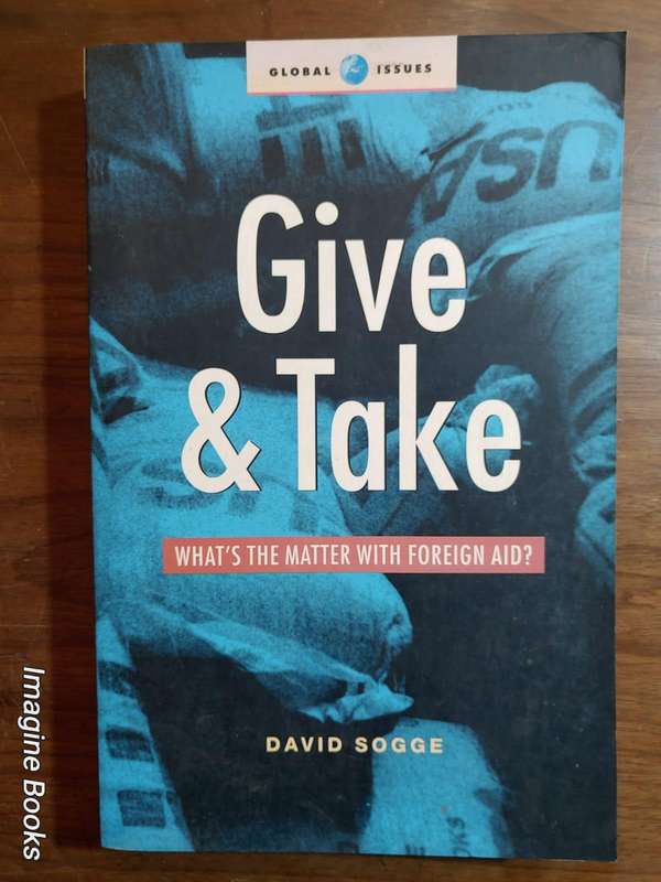 Give & Take: What's The Matter With Foreign Aid? - David Sogge