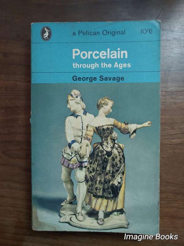 Porcelain Through The Ages - George Savage