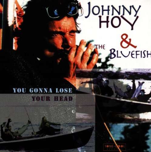 Johnny Hoy & the Bluefish - You Gonna Lose Your Head CD Import