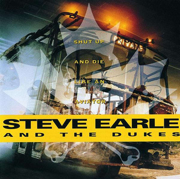 Steve Earle & Dukes - Shut Up & Die Like An Aviator CD Import
