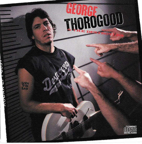 George Thorogood & the Destroyers - Born To Be Bad CD Import