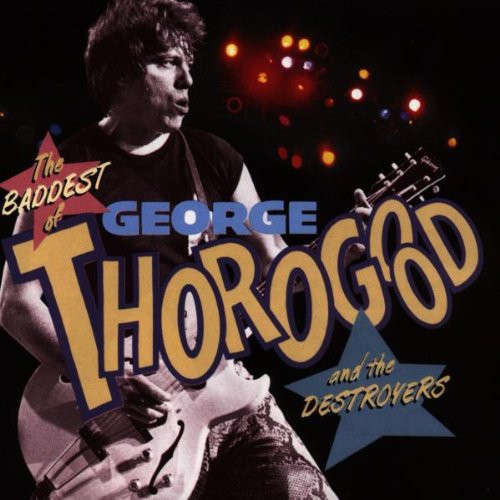George Thorogood & Destroyers - Baddest of CD Import
