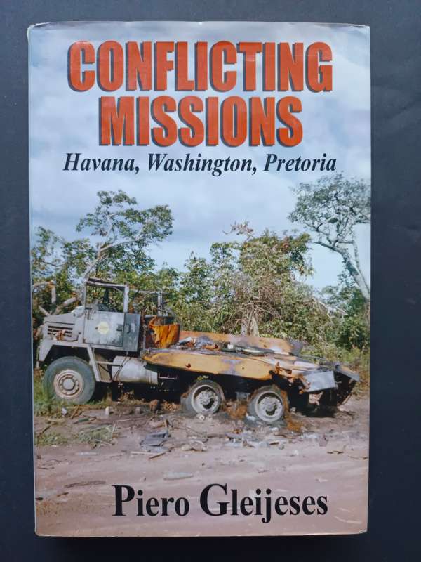 Conflicting Missions: Havana, Washington, Pretoria / Piero Gleijeses