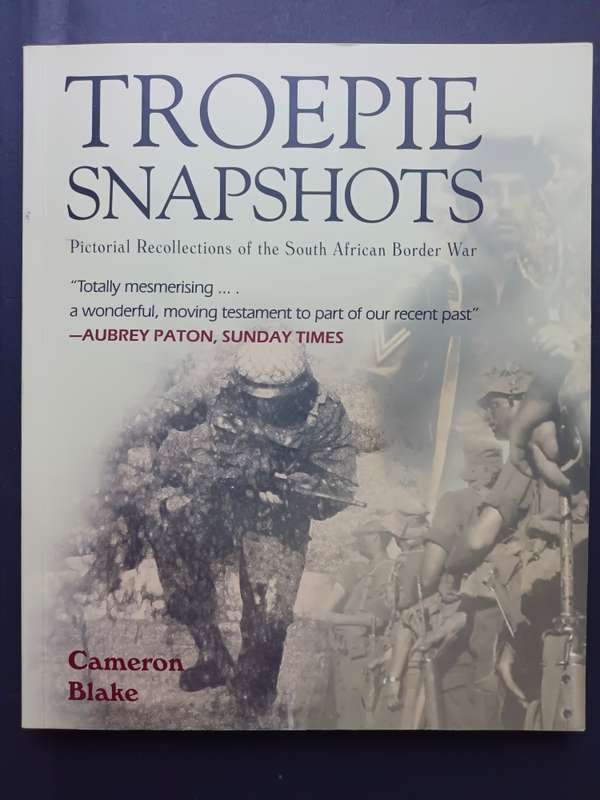 TROEPIE SNAPSHOTS PICTORIAL RECOLLECTIONS OF THE SOUTH AFRICAN BORDER WAR / CAMERON BLAKE