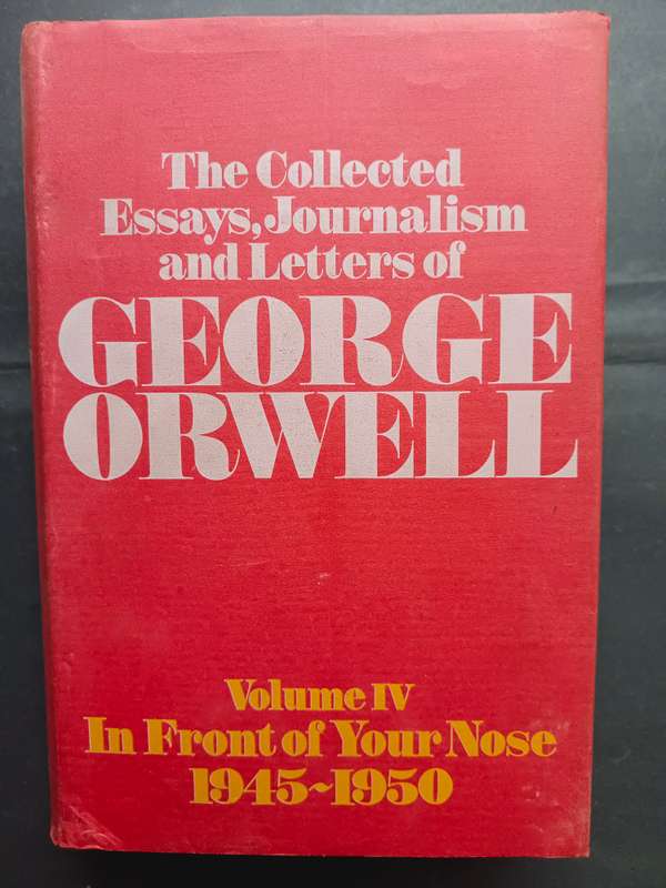 THE COLLECTED ESSAYS, JOURNALISM AND LETTERS OF GEORGE ORWELL (4 x Volumes)