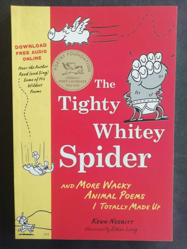 The Tighty Whitey Spider and More Wacky Animal Poems I Totally Made Up / Kenn Nesbitt