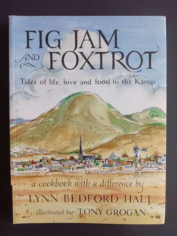 FIG JAM AND FOXTROT Tales of life, love and food in the Karoo / Lynn Bedford Hall