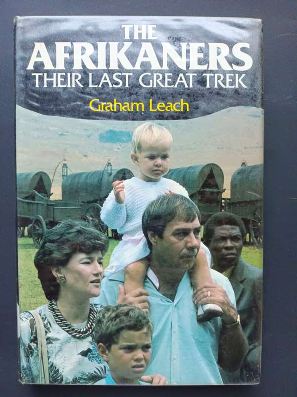 THE AFRIKANERS: THEIR LAST GREAT TREK / Graham Leach
