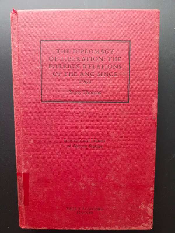 The Diplomacy of Liberation: The Foreign Relations of the ANC since 1960 / Scott Thomas