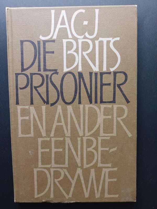 Die Prisonier en ander eenbedrywe / Jac J. Brits