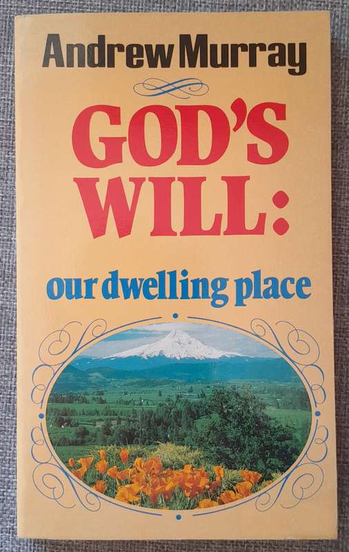 God's will our dwelling place - Andrew Murray