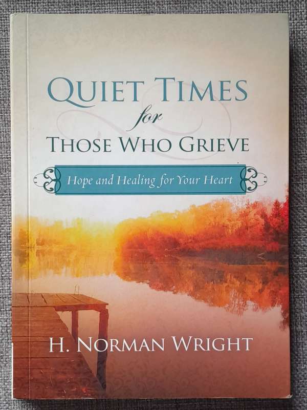 Quiet times for those who grieve - H. Norman Wright