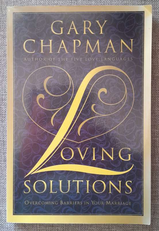 Loving Solutions - Overcoming Barriers in your marriage - Gary Chapman