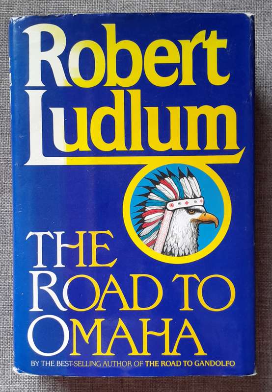 The Road to Omaha - Robert Ludlum (Hardcover, 1992 First edition)