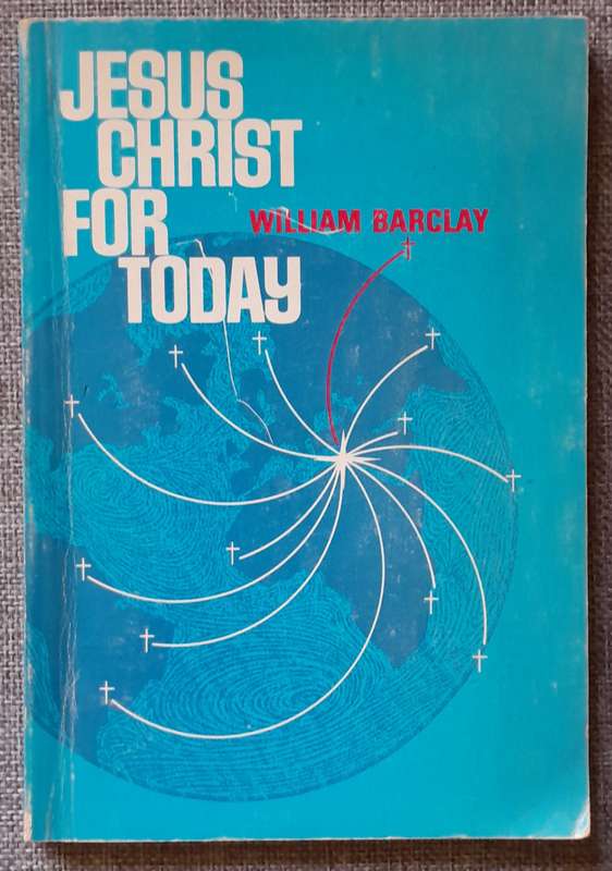 Jesus Christ for today - William Barclay