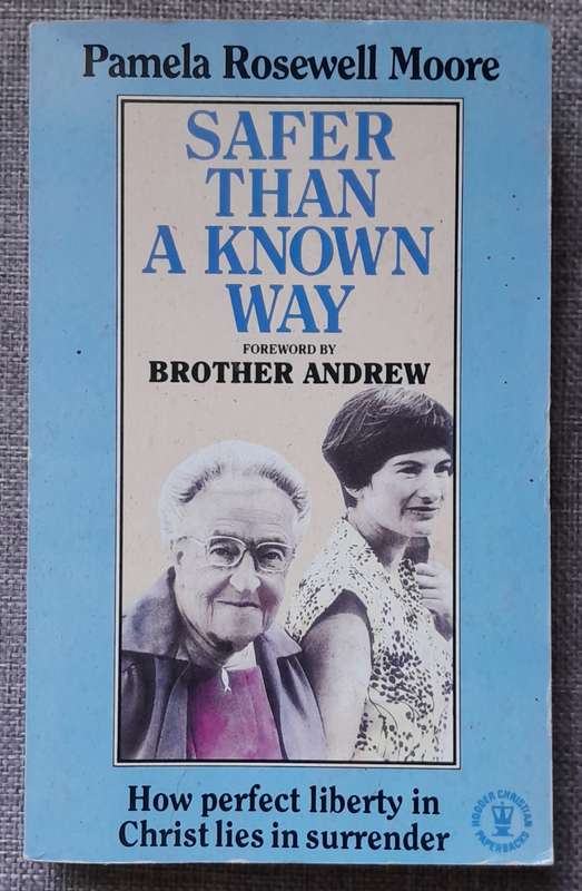 Safer than a known way - Pamela Rosewell Moore (Worked with Corrie ten Boom and Brother Andrew)