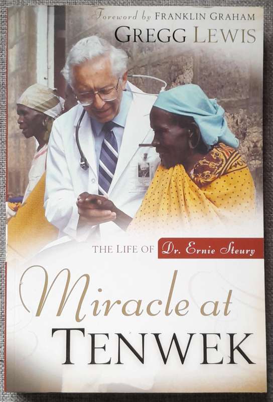 The life of Dr Ernie Steury, Miracle at Tenwek - Gregg Lewis