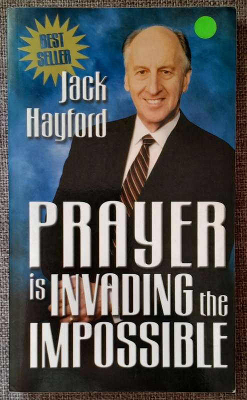 Prayer is invading the impossible - Jack Hayford