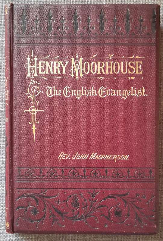 The Life of Henry Moorhouse - John Macpherson (1881 First edition Hardcover)