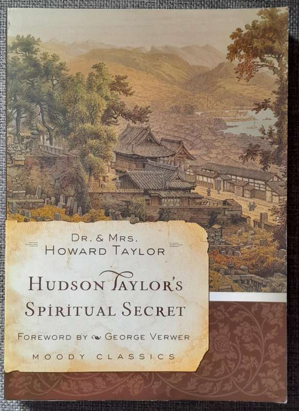 Hudson Taylor's Spiritual Secret - Howard Taylor (Moody Classics)