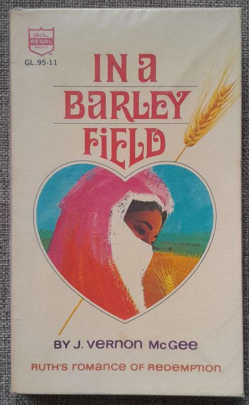 In a Barley Field, Ruth's romance of redemption - Vernon McGee