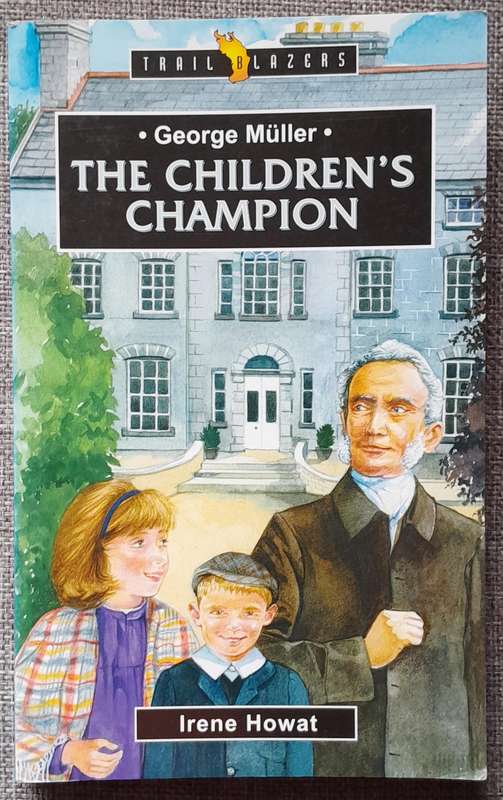 Trail Blazers: George Muller the children's champion - Irene Howat