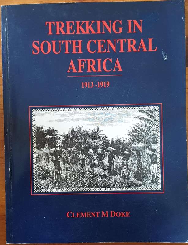 Trekking in South Central Africa 1913 - 1919. Clement M. Doke