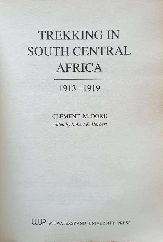 Trekking in South Central Africa 1913 - 1919. Clement M. Doke