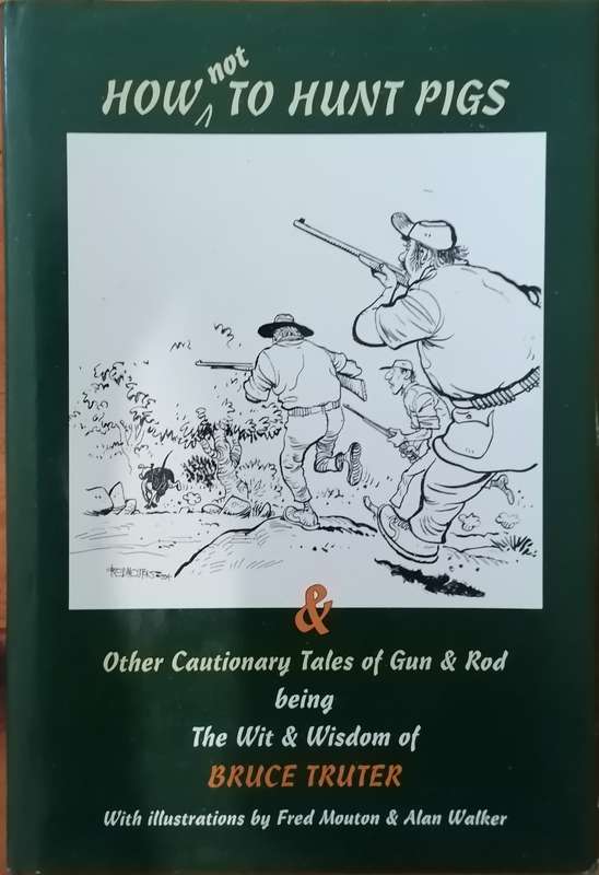 Signed - How not to Hunt Pigs, Bruce Truter